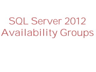 SQL Server 2012
Availability Groups
 