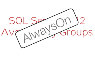 SQL Server 2012
Availability Groups
 