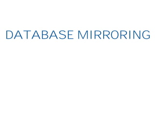DATABASE MIRRORING
 