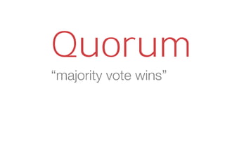 “majority vote wins”
Quorum
 