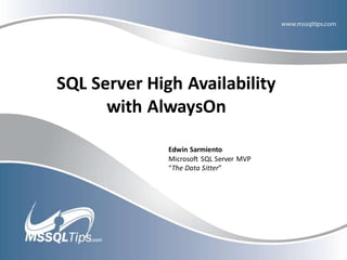 SQL Server High Availability
with AlwaysOn
Edwin Sarmiento
Microsoft SQL Server MVP
“The Data Sitter”
 