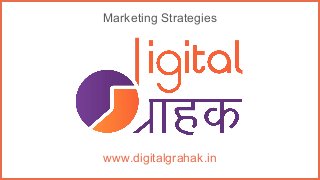 Marketing Strategies
www.digitalgrahak.in
 