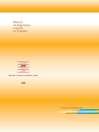 Manual
de Segurança
e Saúde
no Trabalho




     2005




               Indústria da Panificação
 