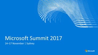 Microsoft	Summit	2017
14–17	November	|	Sydney
 