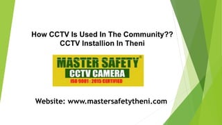 How CCTV Is Used In The Community??
CCTV Installion In Theni
Website: www.mastersafetytheni.com
 