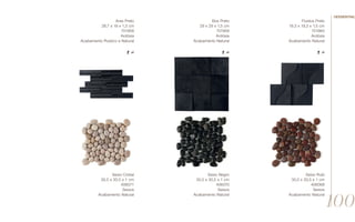 Fluidus Preto
19,3 x 19,3 x 1,5 cm
701960
Ardósia
Acabamento Natural
Box Preto
29 x 29 x 1,5 cm
701959
Ardósia
Acabamento Natural
Aras Preto
28,7 x 19 x 1,3 cm
701958
Ardósia
Acabamento Rústico e Natural
Seixo Rubi
30,5 x 30,5 x 1 cm
406068
Seixos
Acabamento Natural
Seixo Negro
30,5 x 30,5 x 1 cm
406070
Seixos
Acabamento Natural
Seixo Cristal
30,5 x 30,5 x 1 cm
406071
Seixos
Acabamento Natural
100
//essential
 