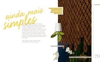 Através de nossos processos produtivos
diferenciados, podemos oferecer soluções para
facilitar a instalação dos produtos. A tecnologia
Semplice foi desenvolvida para auxiliar no
assentamento dos mosaicos – devido ao sistema
de afastamento que se encontra no verso das
peças, é possível movimentá-las antes de fixar,
para escolher o posicionamento final com mais
precisão. É só retirar a película protetora e a peça
está pronta para ser aplicada nas mais diversas
superfícies.
Veja a seguir o passo a passo desse
procedimento e tire suas dúvidas!
//semplice
//Pétlas semplice //Adriana Piva //CASA COR Sc
//jardim suspenso //boskke
Acerte na proposta: Combine
o desenho do Pétlas com
flores reais, criando um
jardim suspenso para um
toque irreverente.
20
 