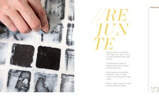 Rejunte apenas os produtos
com fuga e sem relevo, com a
cor mais adequada para cada
produto.
O rejuntamento pode ser
realizado logo após a fixação
correta das peças.
Para a limpeza dos produtos
rejuntados utilize um pano
úmido ou uma esponja, do lado
macio.
Deixe o mesmo espaço de fuga
entre as diferentes peças.
//re
jun
te
//semplice
23
 