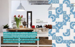 Aplicados no mesmo ambiente, os estilos
rústico e clássico propõem um contraste
interessante. Os tons terrosos do tijolo,
do tapete e da mobília oferecem uma ótima
combinação com a Coleção Azulejaria.
//coleção
azulejaria
39
//reserve
 