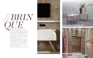 Quem disse que brincar é coisa
de criança? Ser “adulto” vem com
responsabilidades em casa, no trabalho,
na academia, na pós-graduação e no
curso de idiomas. Os dias estão cada
vez mais cheios, o que faz com que
muitos busquem um tempo na agenda
para relaxar e… brincar!
No design, essa macrotendência de
comportamento se traduz em objetos
que oferecem uma perspectiva mais
lúdica e, de preferência, que sejam
interativos. É o que propomos com os
nossos lançamentos.
Aproveite a seção Première e divirta-se.
//Brin
que //mesa modular 7 wonders //Amanda Karsberg
//móveis slap //nicola conti
//planalto grigio //érico luiz //casa cor sc
//macro
tendência
7
 