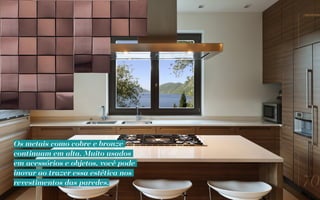 Os metais como cobre e bronze
continuam em alta. Muito usados
em acessórios e objetos, você pode
inovar ao trazer essa estética nos
revestimentos das paredes. 70
//reserve
 
