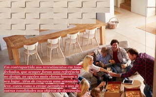 Em contrapartida aos revestimentos em tons
fechados, que sempre foram uma referência
no design, as opções mais claras buscam o
seu lugar. Além de trazerem uma sensação
leve, cores como o creme permitem o uso de
outras tonalidades nos objetos de decoração. 87
//essential
 