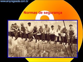 Normas de segurança




                      2
 