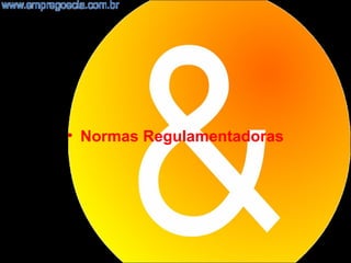 • Normas Regulamentadoras




                            4
 