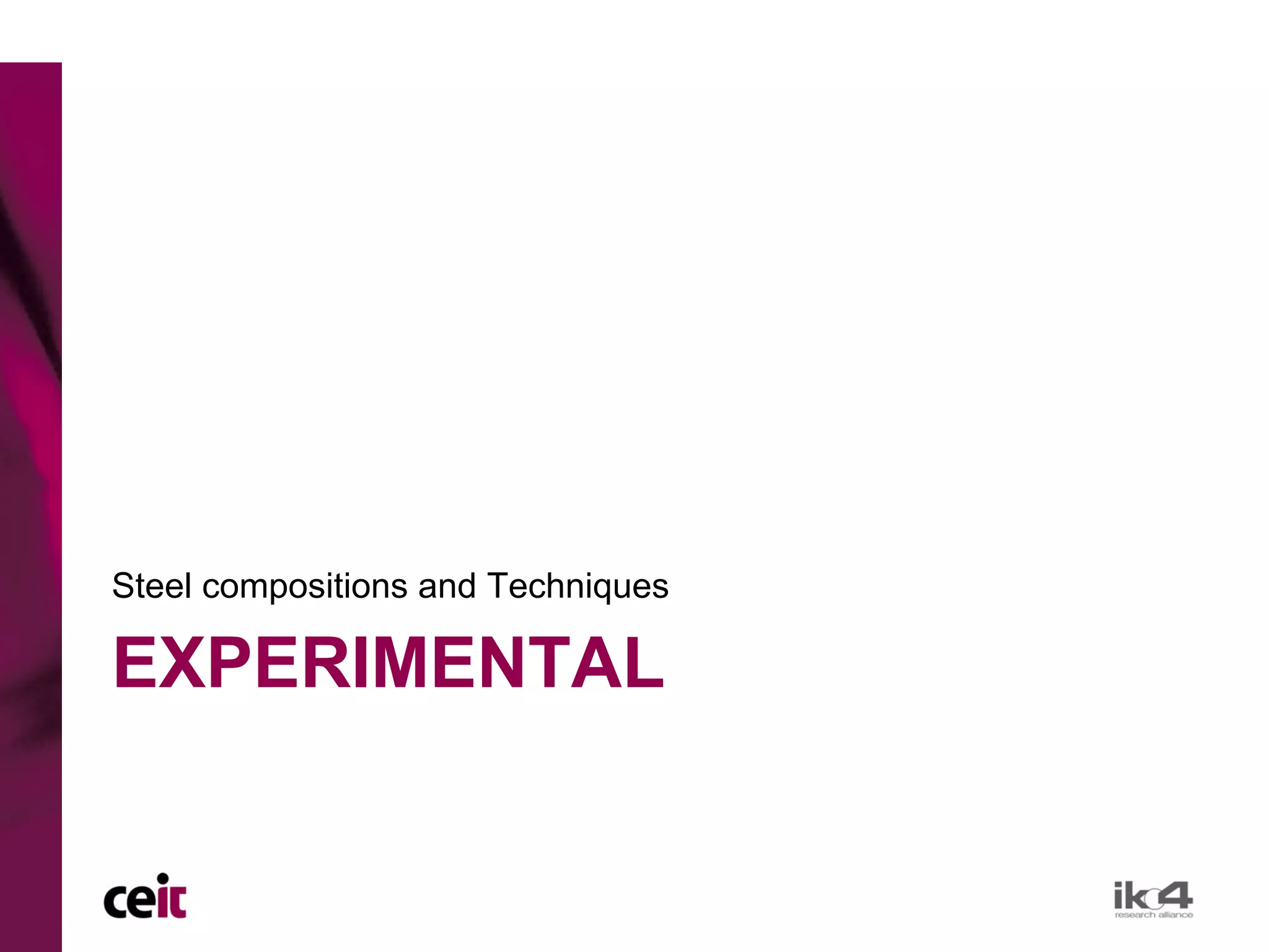 Steel compositions and Techniques

EXPERIMENTAL
 