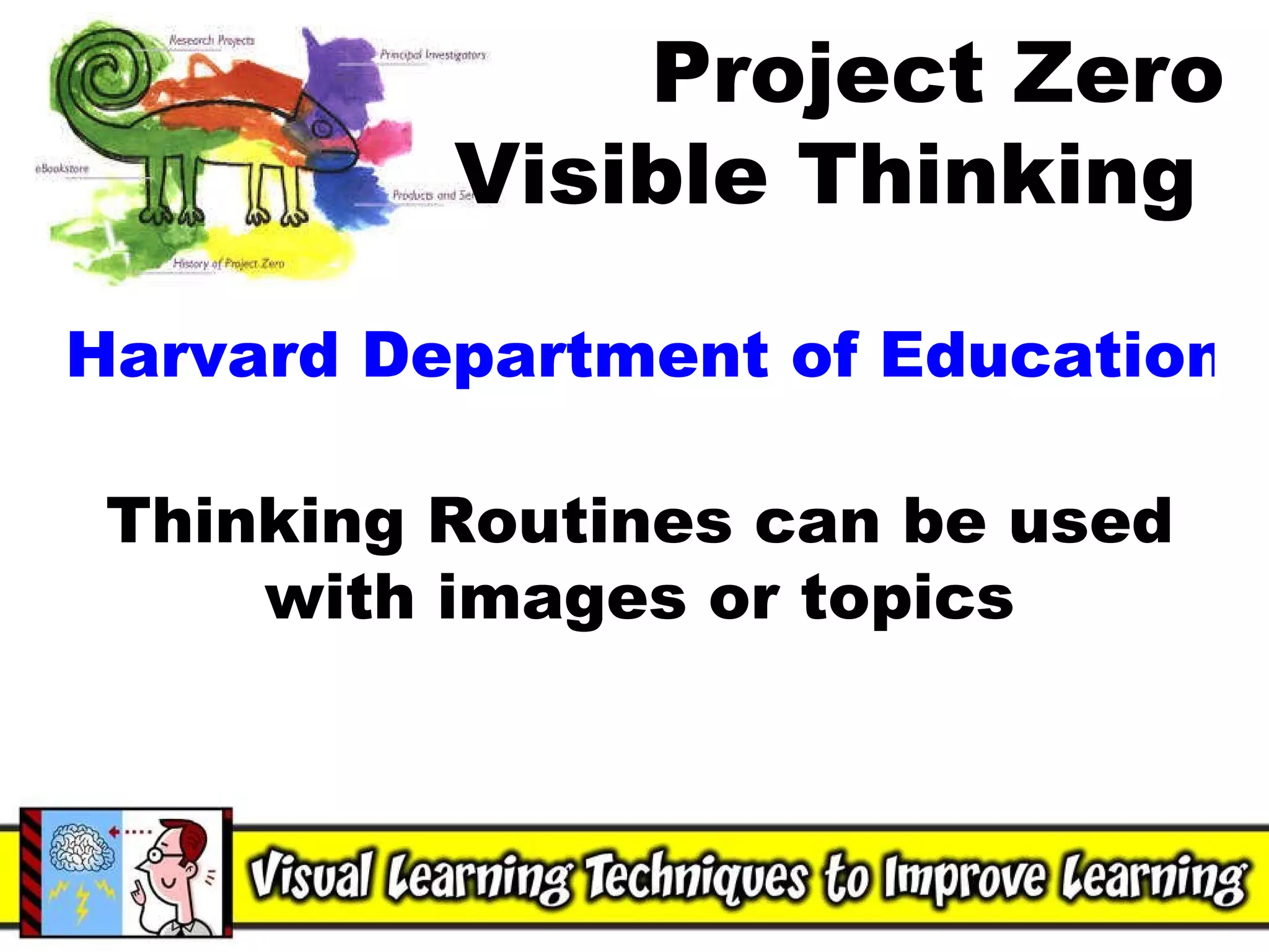 Harvard Department of Education Resources Thinking Routines can be used with images or topics Project Zero Visible Thinking  