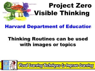Harvard Department of Education Resources Thinking Routines can be used with images or topics Project Zero Visible Thinking  