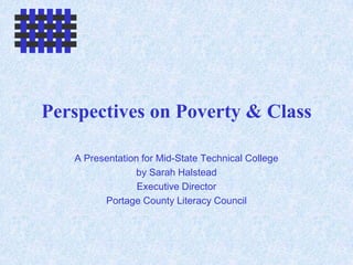 Perspectives on Poverty & Class A Presentation for Mid-State Technical College by Sarah Halstead Executive Director Portage County Literacy Council 