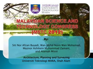 By:

Siti Nor Afzan Buyadi, Wan Mohd Naim Wan Mohamad,
         Maznor Ashikein Muhammad Zamani,
                  and Alamah Misni

        Architecture, Planning and Surveying
       Universiti Teknologi MARA, Shah Alam

                                                    1
 