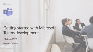 Getting started with Microsoft
Teams development
17-Jun-2020
Jenkin NS | JPOWER4
 