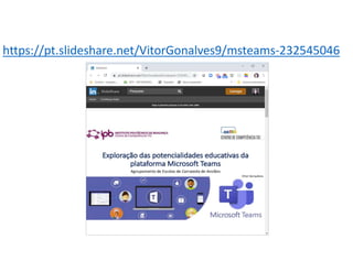 https://pt.slideshare.net/VitorGonalves9/msteams-232545046
 