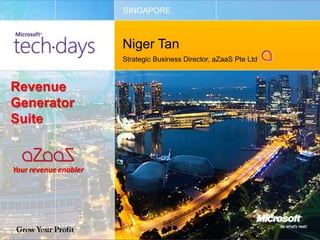 SINGAPORE



            Niger Tan
            Strategic Business Director, aZaaS Pte Ltd



Revenue
Generator
Suite
 