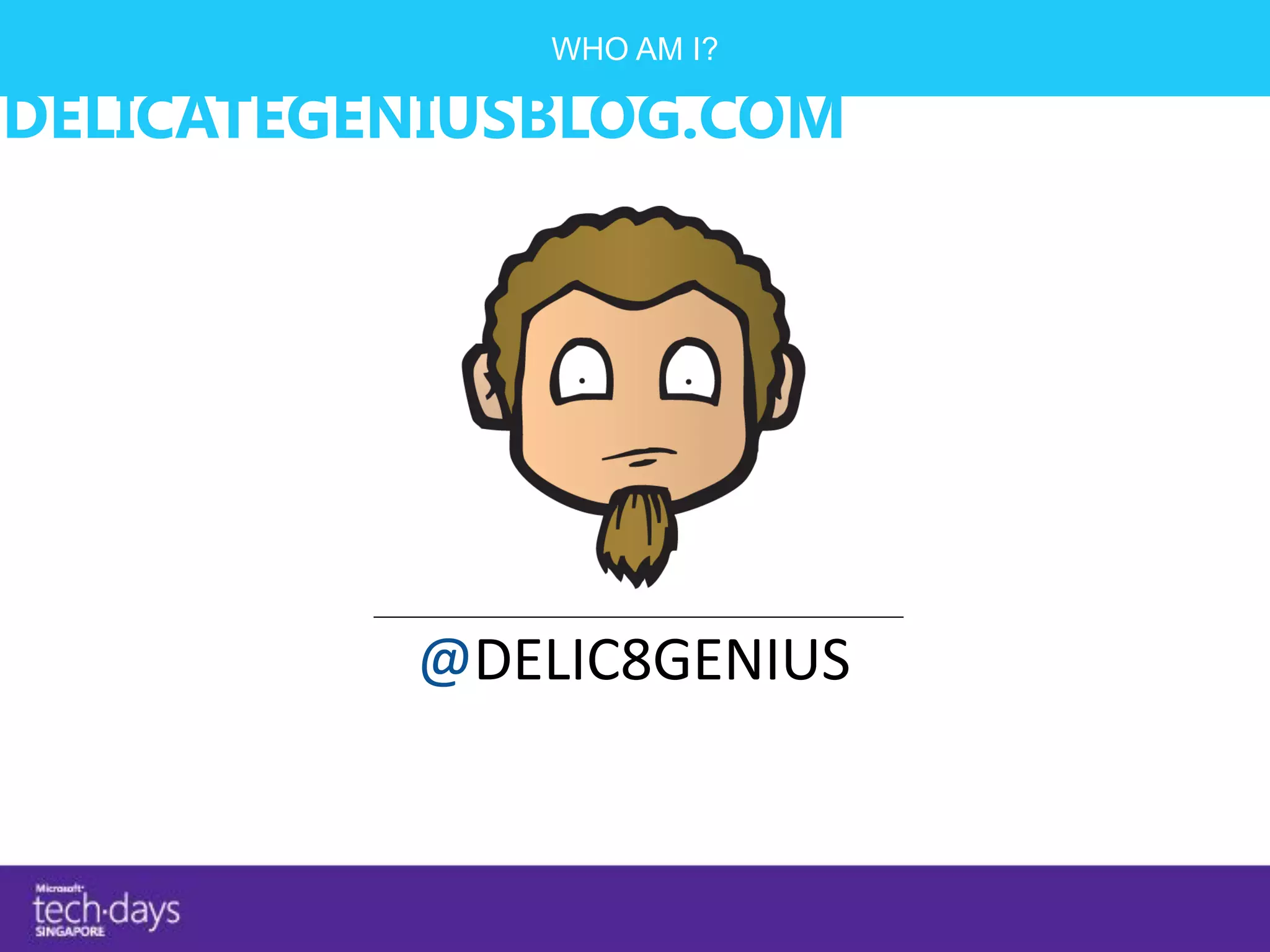 WHO AM I?

DELICATEGENIUSBLOG.COM




          @DELIC8GENIUS
 