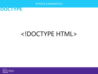 SYNTAX & SEMANTICS

DOCTYPE




      <!DOCTYPE HTML>
 