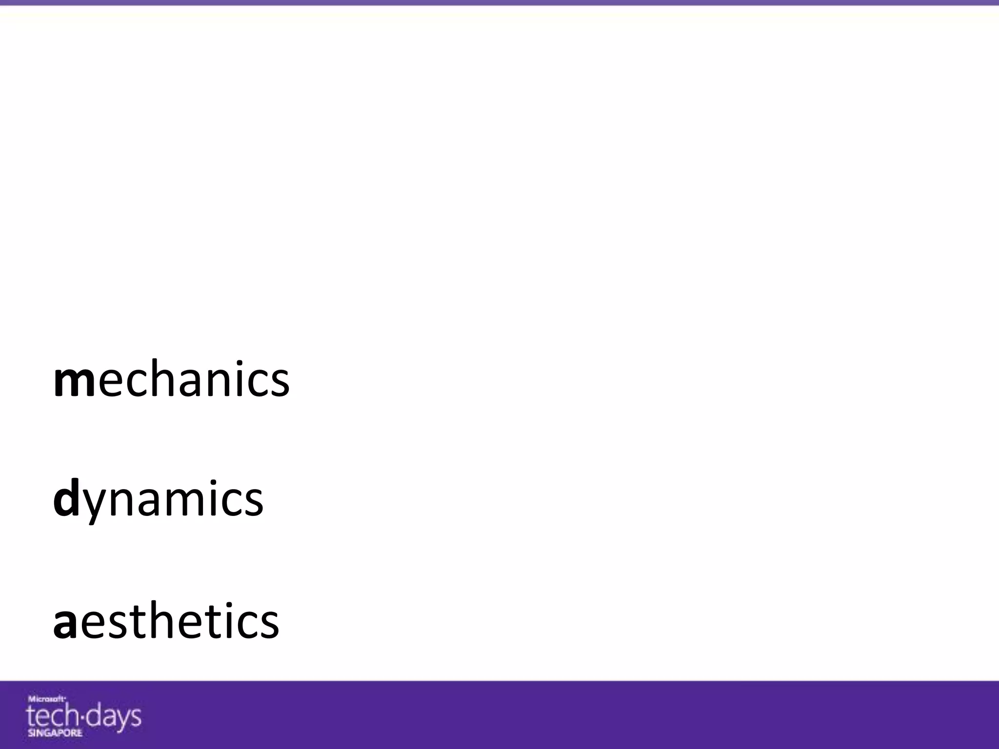 mechanics

dynamics

aesthetics
 