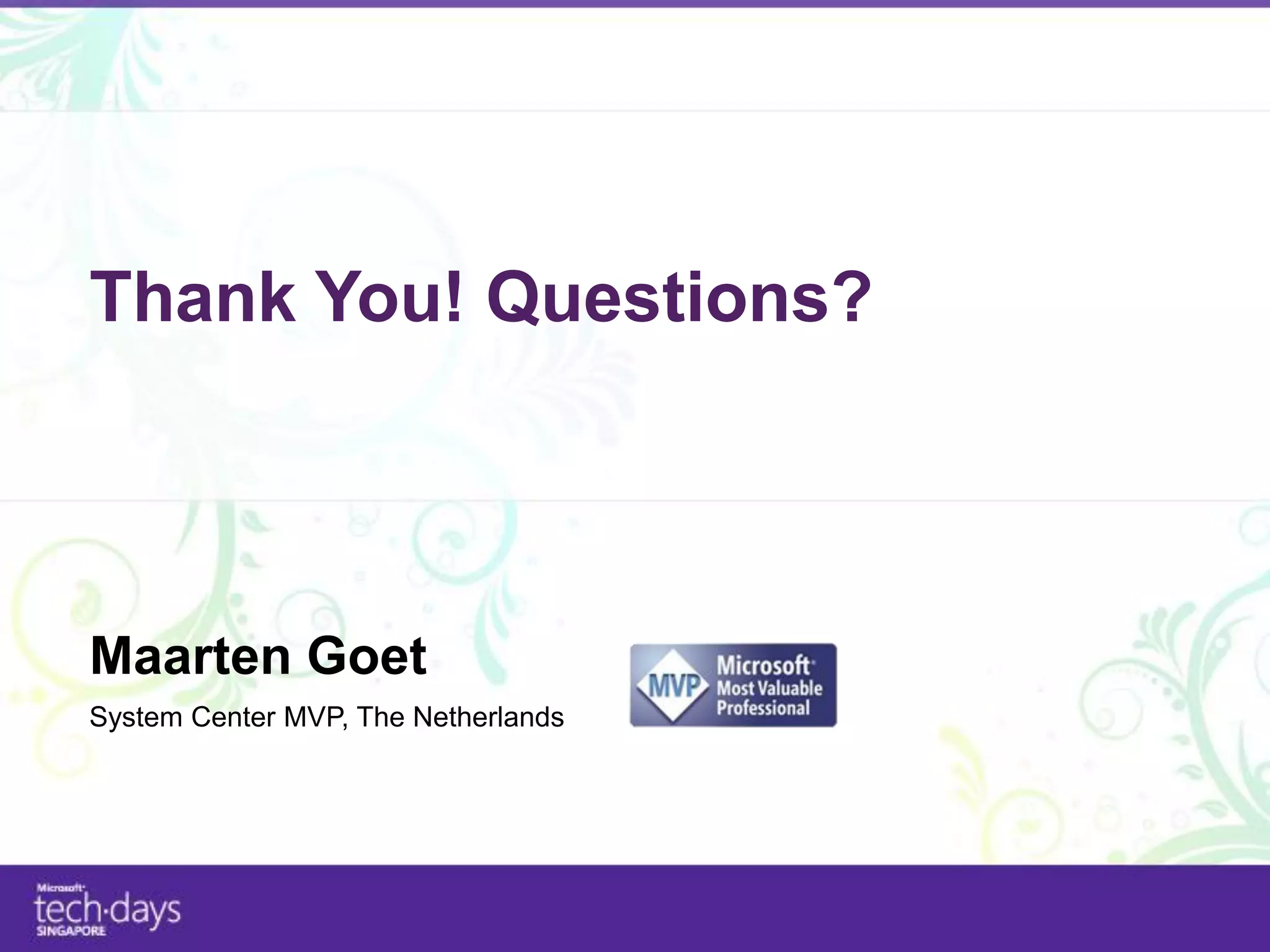 Thank You! Questions?




Maarten Goet
System Center MVP, The Netherlands
 