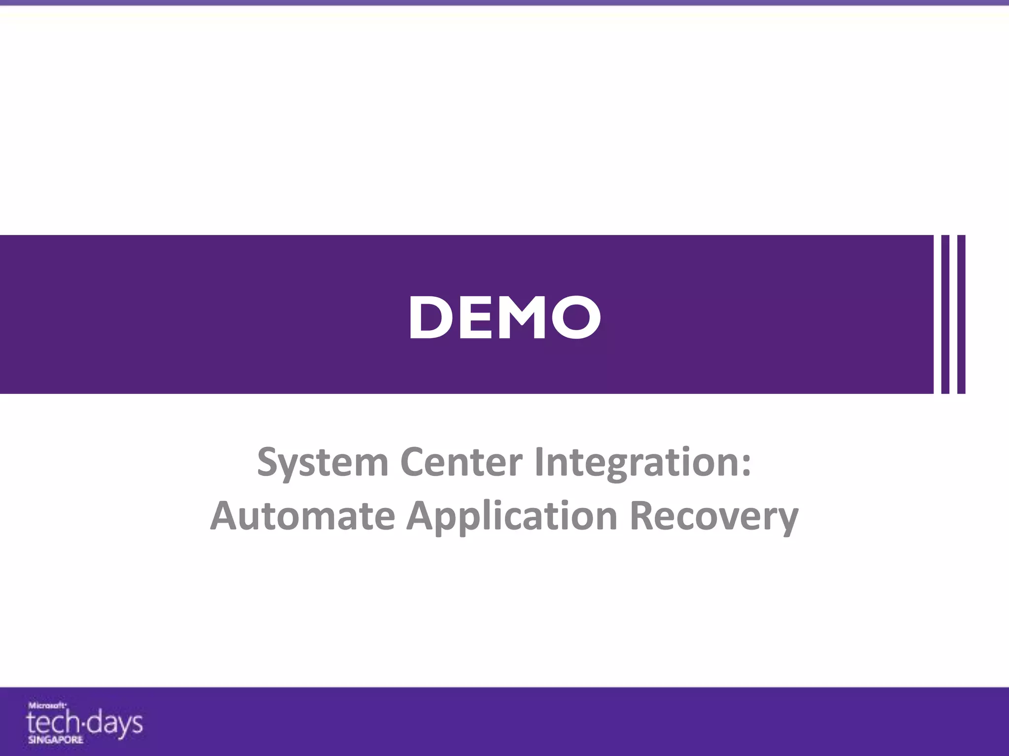 DEMO

  System Center Integration:
Automate Application Recovery
 