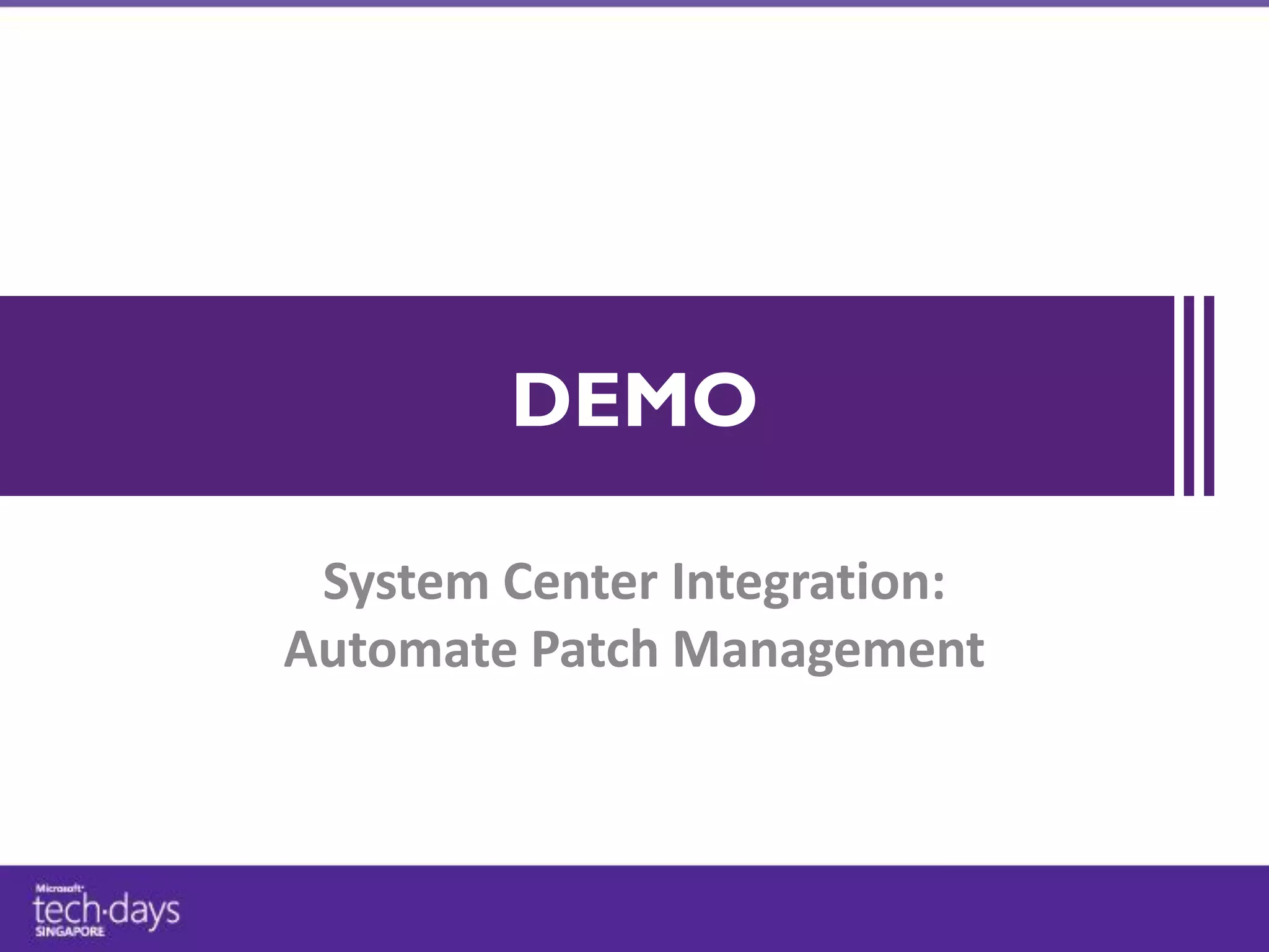 DEMO

 System Center Integration:
Automate Patch Management
 