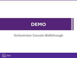 DEMO

Orchestrator Console Walkthrough
 