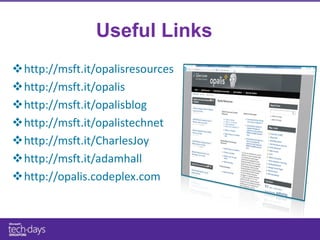 Useful Links
http://msft.it/opalisresources
http://msft.it/opalis
http://msft.it/opalisblog
http://msft.it/opalistechnet
http://msft.it/CharlesJoy
http://msft.it/adamhall
http://opalis.codeplex.com
 