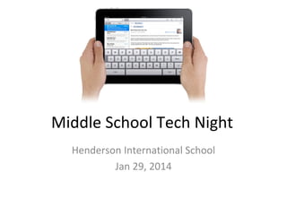 Middle School Tech Night
Henderson International School
Jan 29, 2014

 