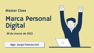 Mgtr. Sergio Palacios Celi
Marca Personal
Digital
Master Class
30 de marzo de 2022
 