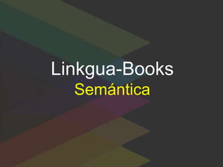 Linkgua-Books
Semántica
 