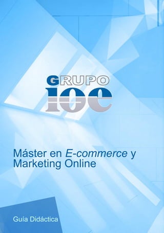 Máster en E-commerce y
Marketing Online

Guía Didáctica

1

 