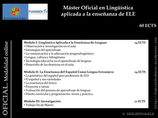  Trabajo Fin de Master 					                    	                   10 ECTSOPTATIVASRecursos Tecnológicos para la Enseñanza de la Lengua Española y Sus Literaturas 	5 ECTS