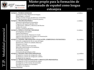 Máster Oficial en Inglés y Español para Fines Específicos y Empresariales    A EXTINGUIR90 ECTSModalidad presencialhttp://hablandodeele.wordpress.com El español de la ciencia y la tecnología 				6 ECTS