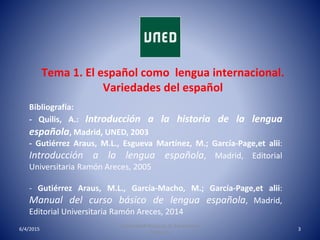 Tema 1. El español como lengua internacional.
Variedades del español
6/4/2015
Universidad Nacional de Educación a
Distanci...