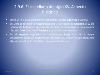 • Entre 1478 y 1483 quedaron incorporadas las Islas Canarias a Castilla.
• En 1492 se terminó la Reconquista con la libera...