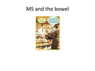 MS and the bowel
 