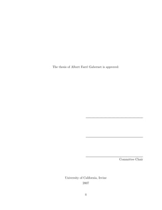 The thesis of Albert Farré Gabernet is approved:
Committee Chair
University of California, Irvine
2007
ii
 