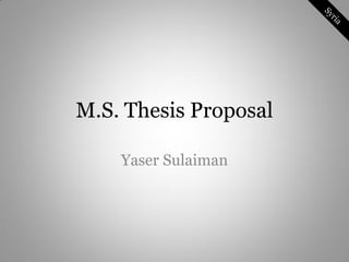 M.S. Thesis Proposal

    Yaser Sulaiman
 