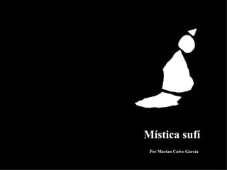 Mística sufí Por Marian Calvo García Marian Calvo 