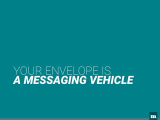 m 
YOUR ENVELOPE IS 
A MESSAGING VEHICLE
 