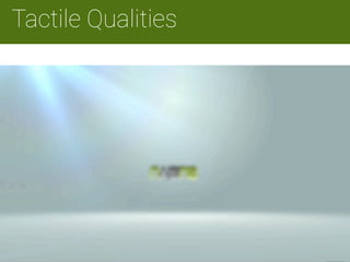 m 
Tactile Qualities
Watch video at:
https://vimeo.com/53373499
 