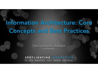 Information Architecture: Core
Concepts and Best Practices
Francis Zablocki, Strategist 
mStoner
 