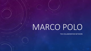 MARCO POLO
THE COLLABORATION NETWORK
 